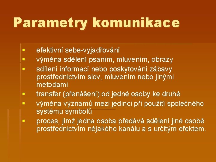 Parametry komunikace § § § efektivní sebe-vyjadřování výměna sdělení psaním, mluvením, obrazy sdílení informací