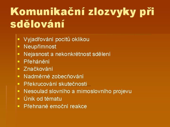 Komunikační zlozvyky při sdělování § § § § § Vyjadřování pocitů oklikou Neupřímnost Nejasnost