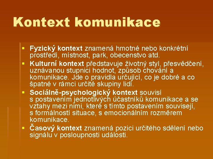 Kontext komunikace § Fyzický kontext znamená hmotné nebo konkrétní prostředí, místnost, park, obecenstvo atd.