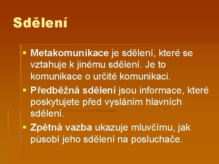 Sdělení § Metakomunikace je sdělení, které se vztahuje k jinému sdělení. Je to komunikace