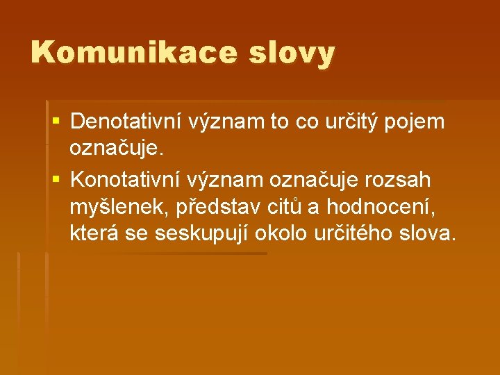 Komunikace slovy § Denotativní význam to co určitý pojem označuje. § Konotativní význam označuje