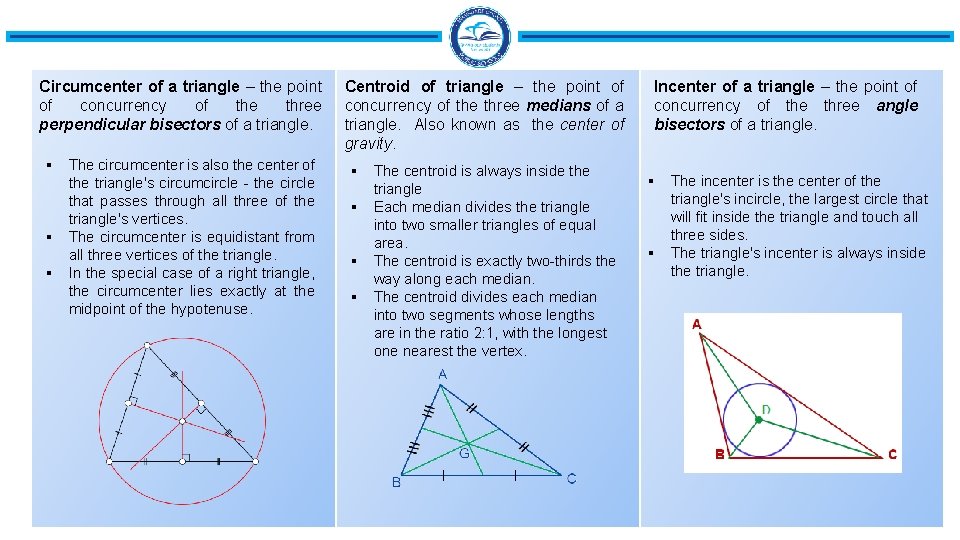 Circumcenter of a triangle – the point of concurrency of the three perpendicular bisectors