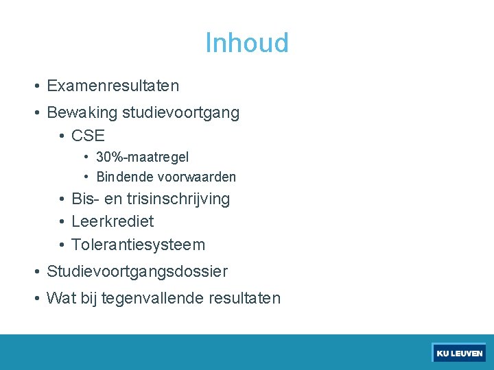 Inhoud • Examenresultaten • Bewaking studievoortgang • CSE • 30%-maatregel • Bindende voorwaarden •