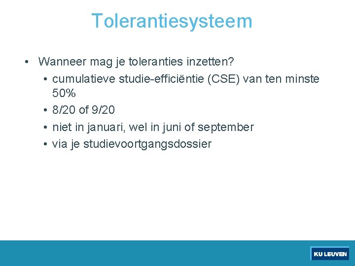 Tolerantiesysteem • Wanneer mag je toleranties inzetten? • cumulatieve studie-efficiëntie (CSE) van ten minste