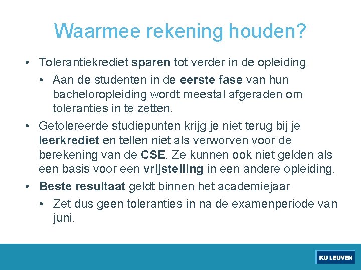 Waarmee rekening houden? • Tolerantiekrediet sparen tot verder in de opleiding • Aan de