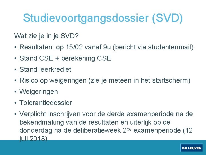 Studievoortgangsdossier (SVD) Wat zie je in je SVD? • Resultaten: op 15/02 vanaf 9