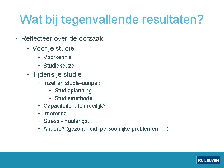 Wat bij tegenvallende resultaten? • Reflecteer over de oorzaak • Voor je studie •