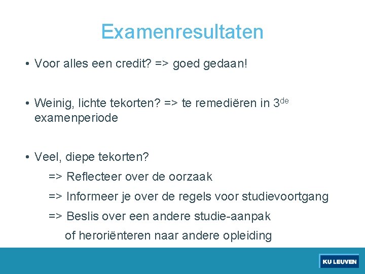 Examenresultaten • Voor alles een credit? => goed gedaan! • Weinig, lichte tekorten? =>