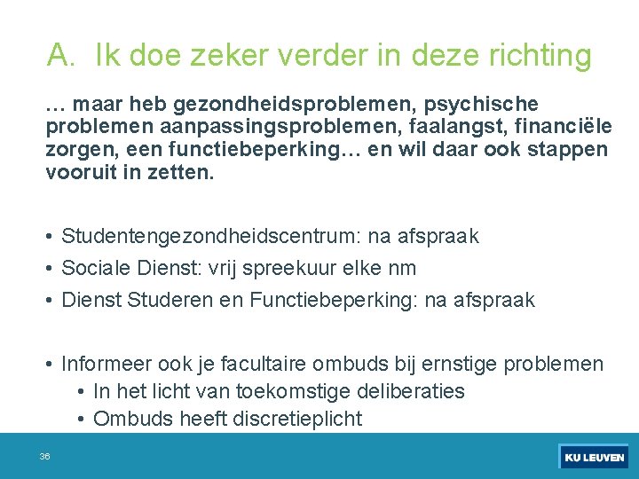 A. Ik doe zeker verder in deze richting … maar heb gezondheidsproblemen, psychische problemen