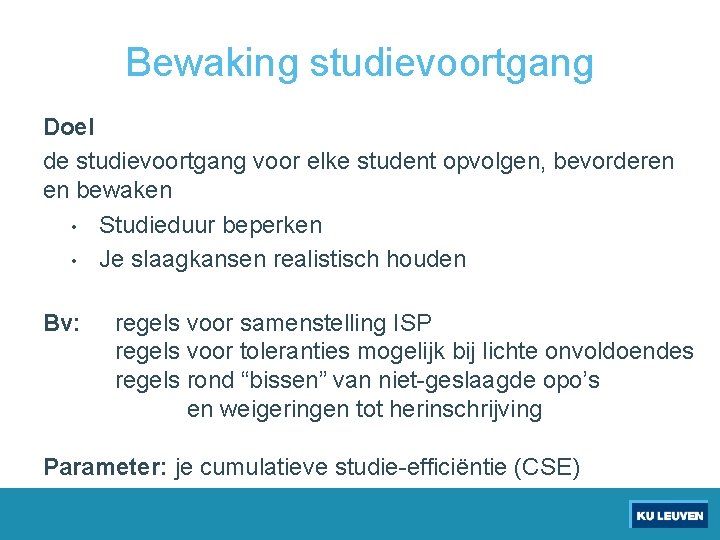 Bewaking studievoortgang Doel de studievoortgang voor elke student opvolgen, bevorderen en bewaken • Studieduur