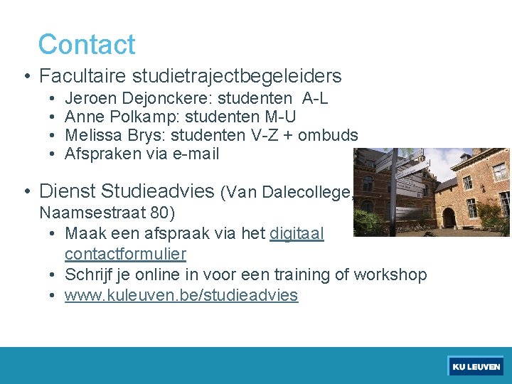 Contact • Facultaire studietrajectbegeleiders • • Jeroen Dejonckere: studenten A-L Anne Polkamp: studenten M-U