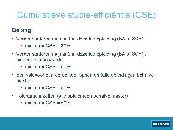 Cumulatieve studie-efficiëntie (CSE) Belang: • Verder studeren na jaar 1 in dezelfde opleiding (BA