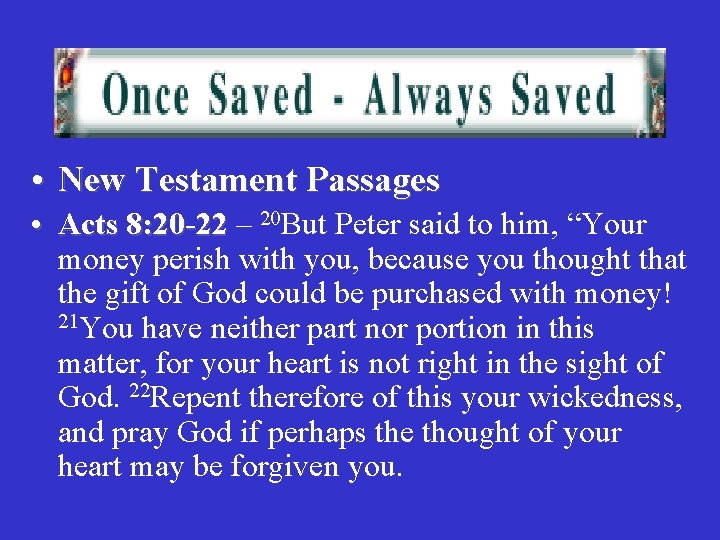  • New Testament Passages • Acts 8: 20 -22 – 20 But Peter