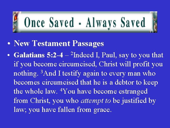 • New Testament Passages • Galatians 5: 2 -4 – 2 Indeed I,