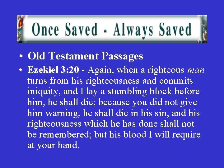  • Old Testament Passages • Ezekiel 3: 20 - Again, when a righteous