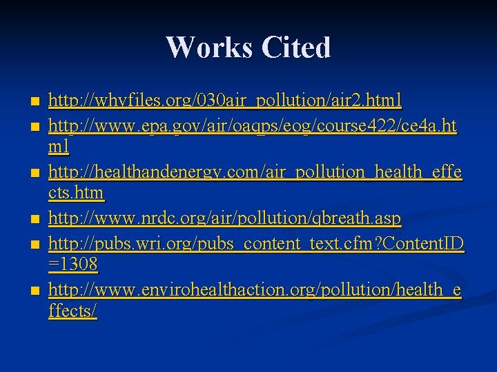 Works Cited n n n http: //whyfiles. org/030 air_pollution/air 2. html http: //www. epa.