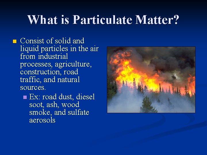 What is Particulate Matter? n Consist of solid and liquid particles in the air