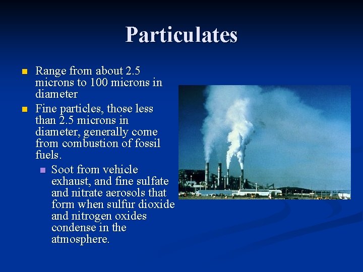 Particulates n n Range from about 2. 5 microns to 100 microns in diameter
