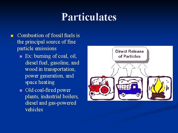 Particulates n Combustion of fossil fuels is the principal source of fine particle emissions
