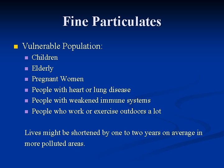 Fine Particulates n Vulnerable Population: n n n Children Elderly Pregnant Women People with