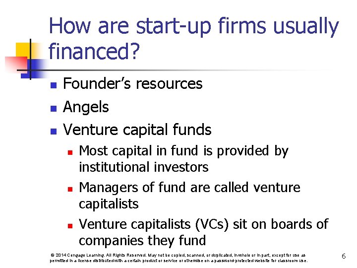 How are start-up firms usually financed? n n n Founder’s resources Angels Venture capital
