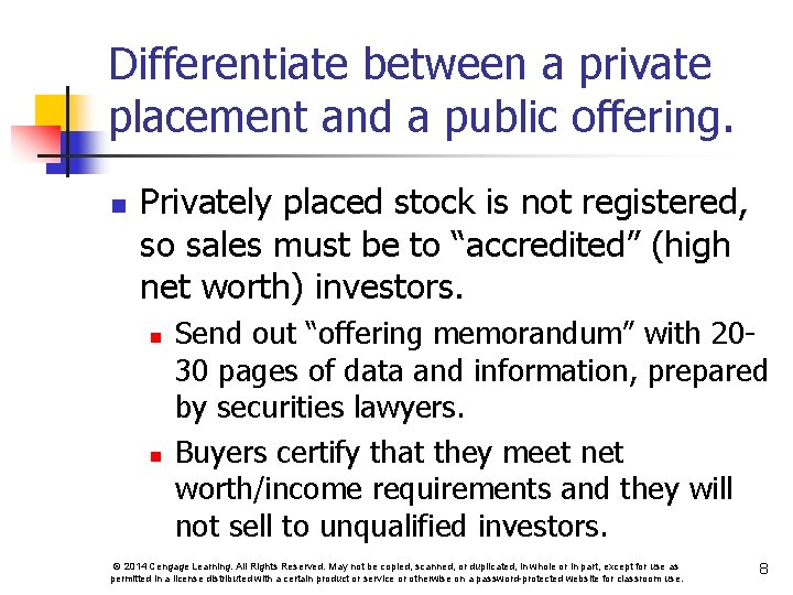 Differentiate between a private placement and a public offering. n Privately placed stock is