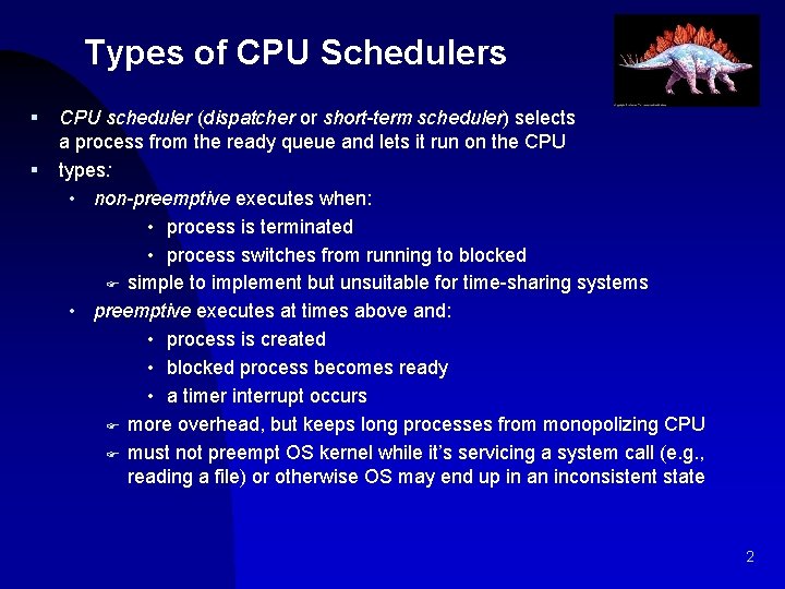 Types of CPU Schedulers § § CPU scheduler (dispatcher or short-term scheduler) selects a