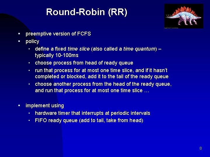 Round-Robin (RR) § § preemptive version of FCFS policy • define a fixed time