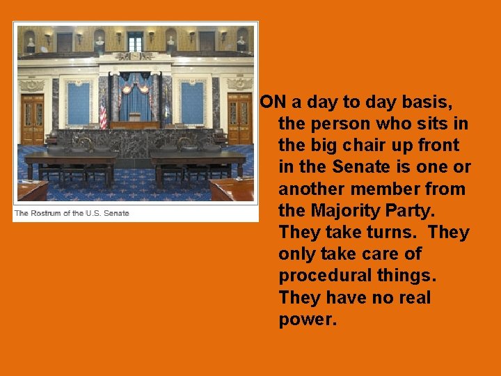 ON a day to day basis, the person who sits in the big chair