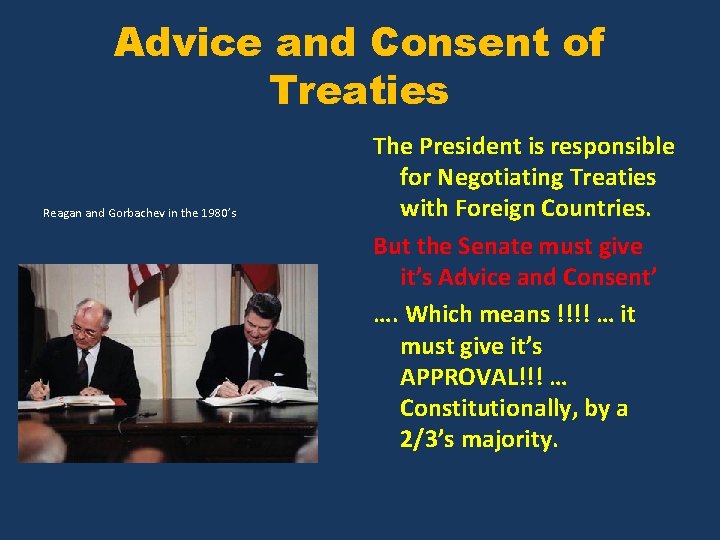 Advice and Consent of Treaties Reagan and Gorbachev in the 1980’s The President is