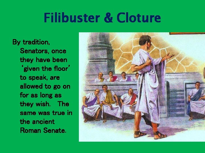 Filibuster & Cloture By tradition, Senators, once they have been ‘given the floor’ to
