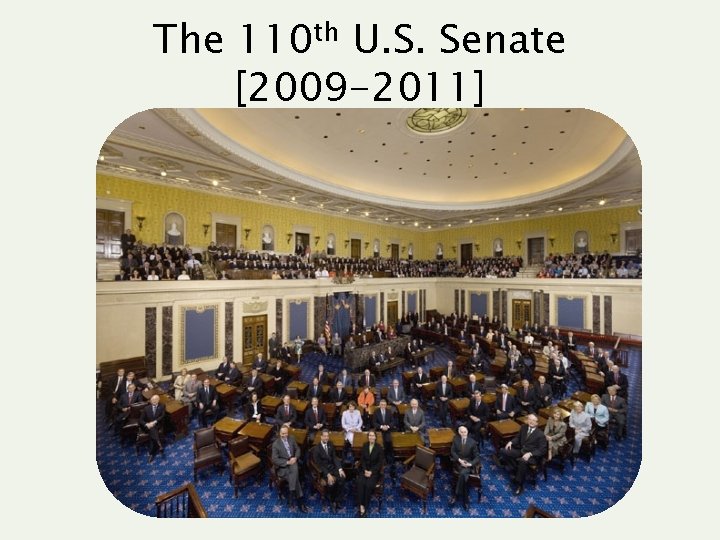 The 110 th U. S. Senate [2009 -2011] 