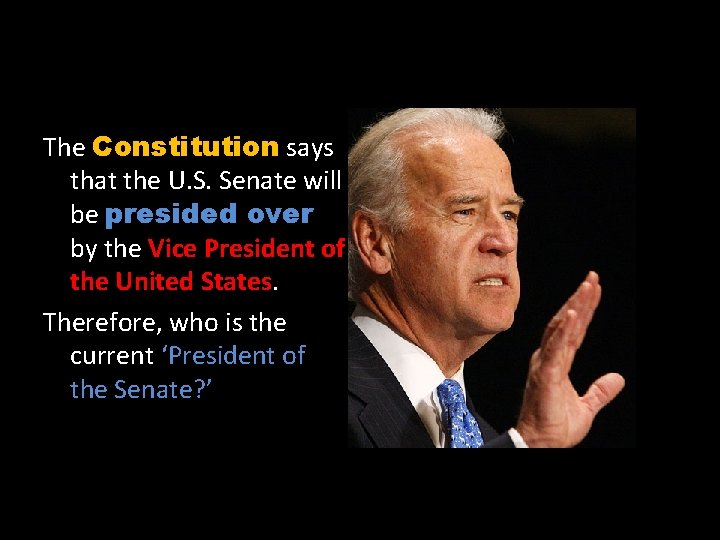 The Constitution says that the U. S. Senate will be presided over by the