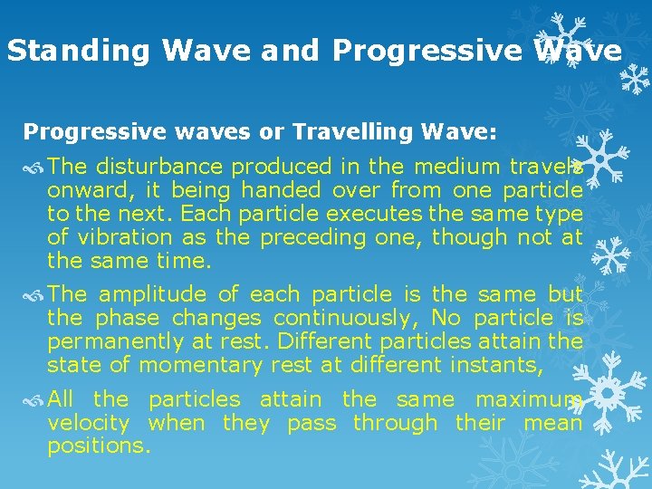 Standing Wave and Progressive Wave Progressive waves or Travelling Wave: The disturbance produced in