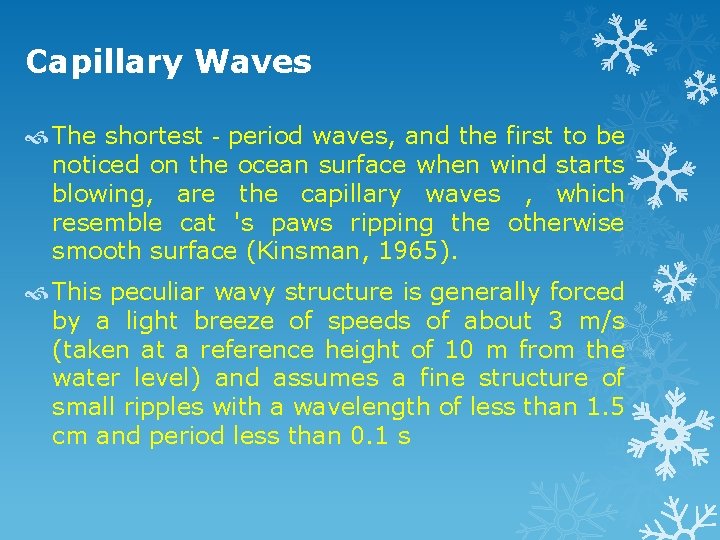 Capillary Waves The shortest‐period waves, and the first to be noticed on the ocean