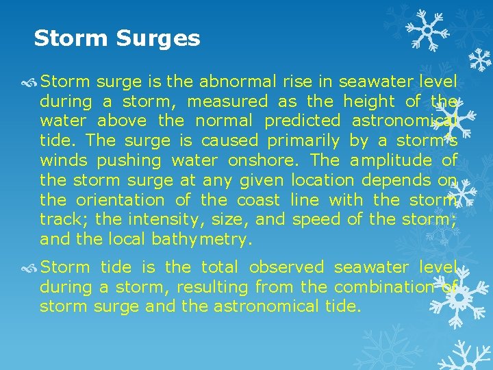 Storm Surges Storm surge is the abnormal rise in seawater level during a storm,