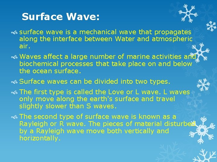 Surface Wave: surface wave is a mechanical wave that propagates along the interface between