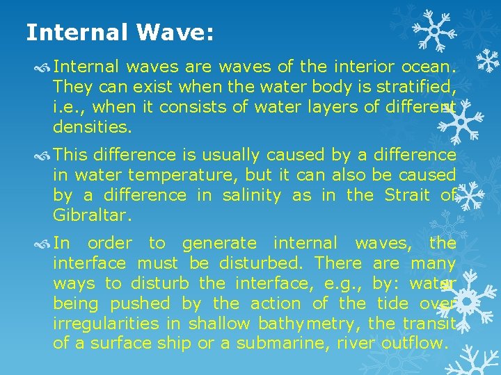 Internal Wave: Internal waves are waves of the interior ocean. They can exist when