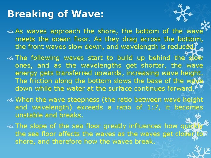 Breaking of Wave: As waves approach the shore, the bottom of the wave meets