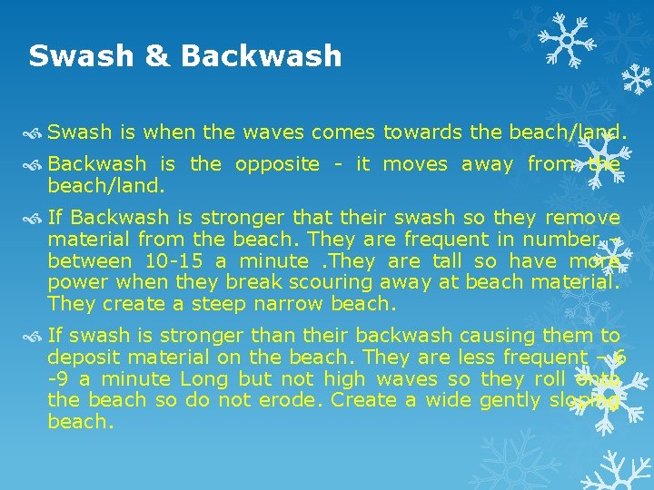 Swash & Backwash Swash is when the waves comes towards the beach/land. Backwash is