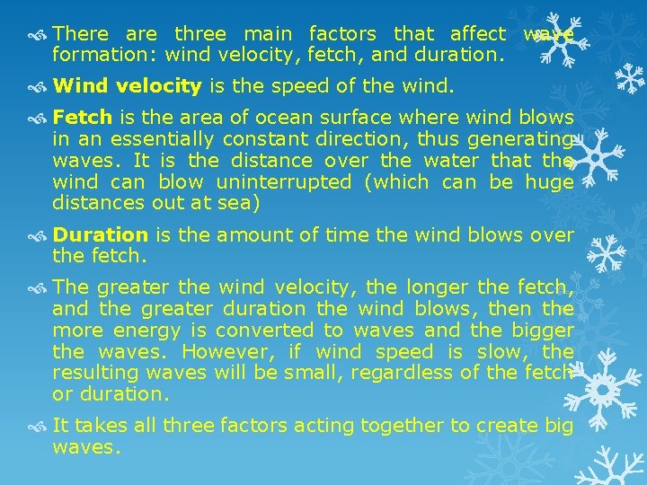  There are three main factors that affect wave formation: wind velocity, fetch, and