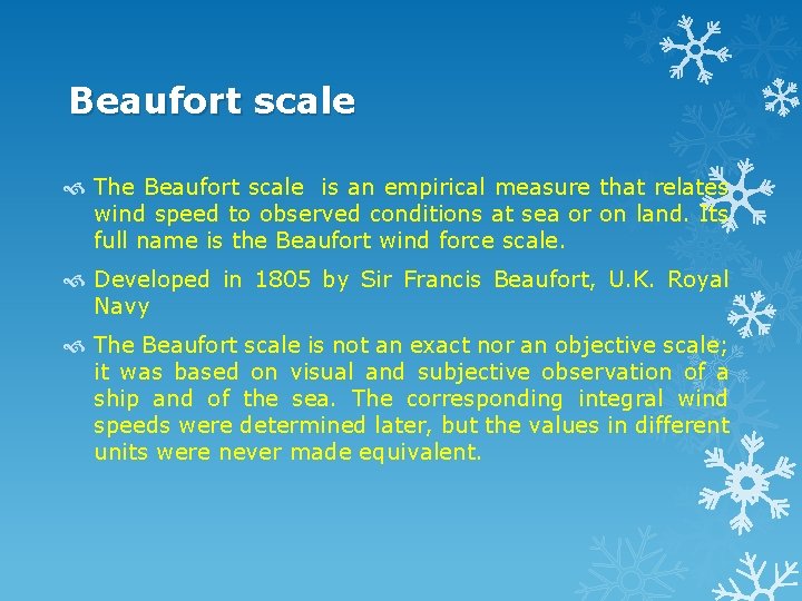 Beaufort scale The Beaufort scale is an empirical measure that relates wind speed to
