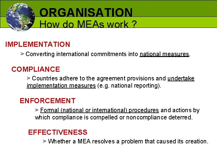 ORGANISATION How do MEAs work ? IMPLEMENTATION > Converting international commitments into national measures.