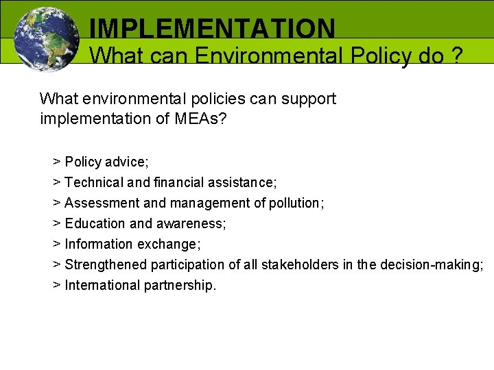 IMPLEMENTATION What can Environmental Policy do ? What environmental policies can support implementation of