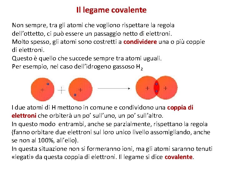 Il legame covalente Non sempre, tra gli atomi che vogliono rispettare la regola dell’ottetto,