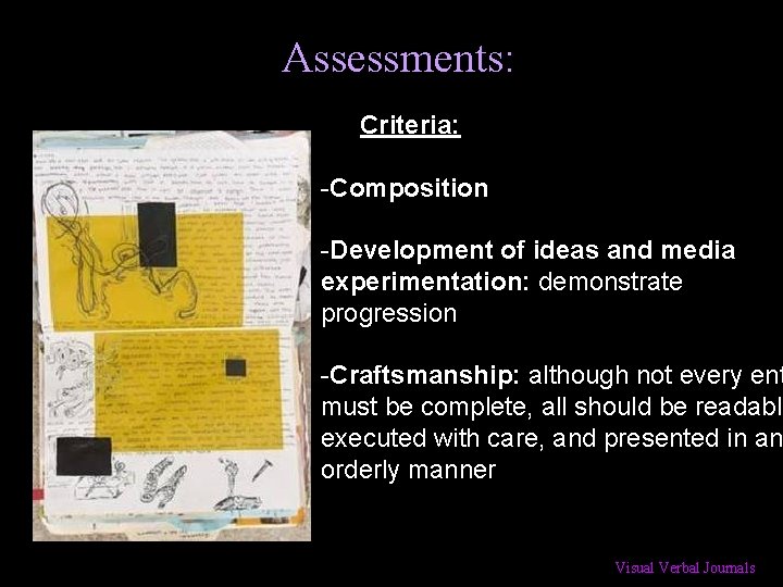 Assessments: Criteria: -Composition -Development of ideas and media experimentation: demonstrate progression -Craftsmanship: although not