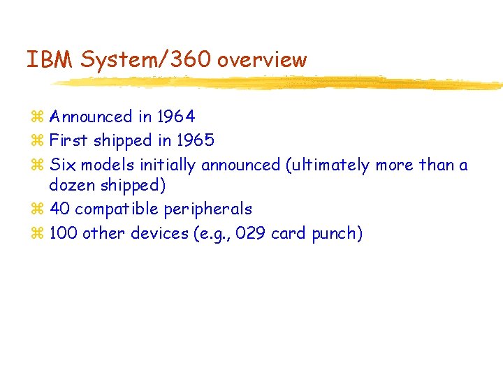 IBM System/360 overview z Announced in 1964 z First shipped in 1965 z Six