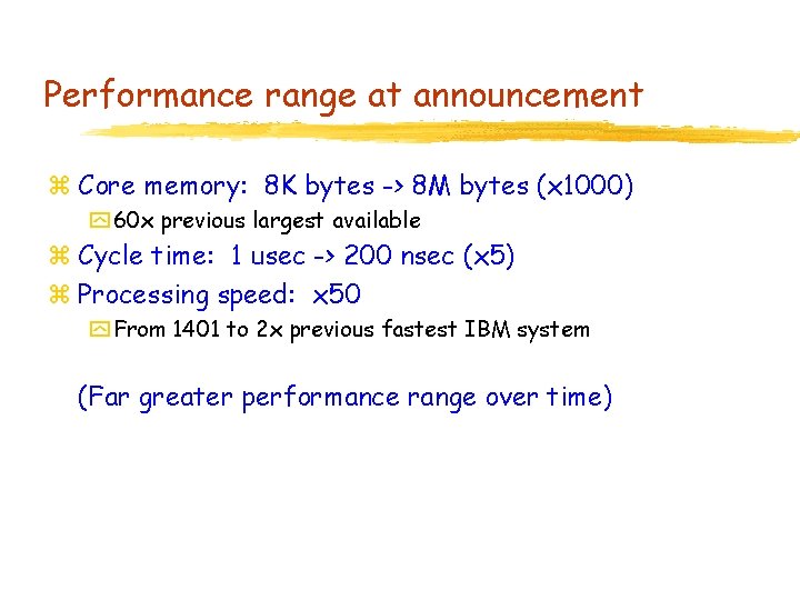 Performance range at announcement z Core memory: 8 K bytes -> 8 M bytes