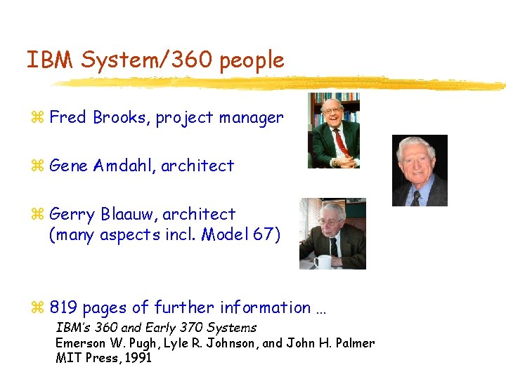 IBM System/360 people z Fred Brooks, project manager z Gene Amdahl, architect z Gerry