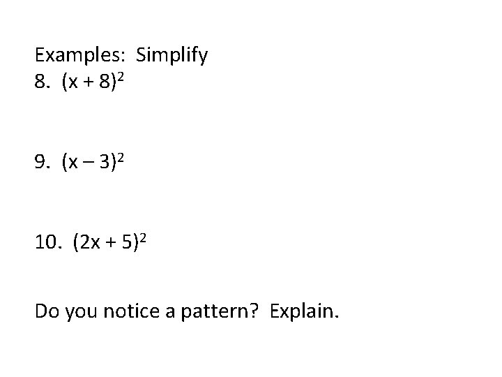 Examples: Simplify 8. (x + 8)2 9. (x – 3)2 10. (2 x +